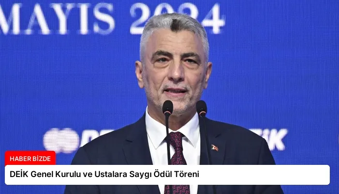 DEİK Genel Kurulu ve Ustalara Saygı Ödül Töreni
