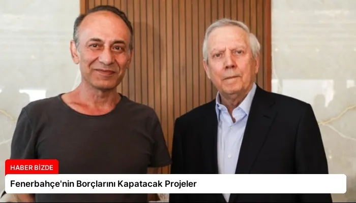 Fenerbahçe’nin Borçlarını Kapatacak Projeler