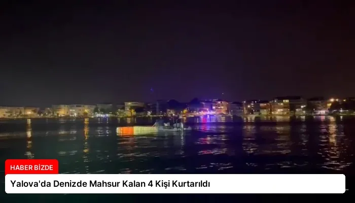 Yalova’da Denizde Mahsur Kalan 4 Kişi Kurtarıldı