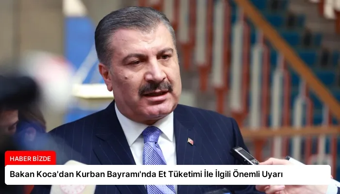 Bakan Koca’dan Kurban Bayramı’nda Et Tüketimi İle İlgili Önemli Uyarı