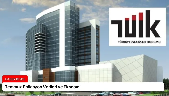 Temmuz Enflasyon Verileri ve Ekonomi