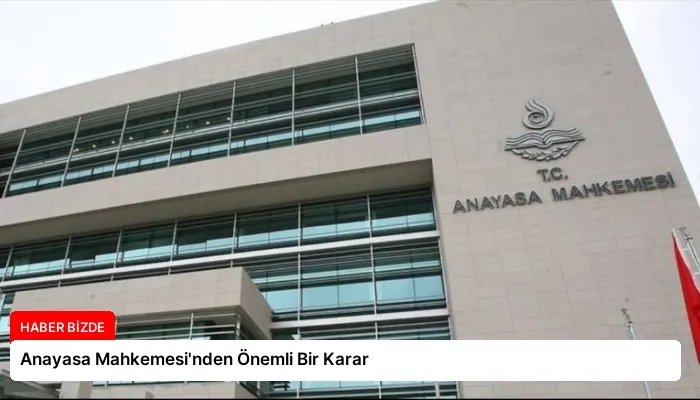 Anayasa Mahkemesi’nden Önemli Bir Karar