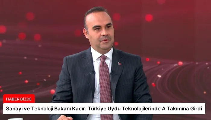 Sanayi ve Teknoloji Bakanı Kacır: Türkiye Uydu Teknolojilerinde A Takımına Girdi