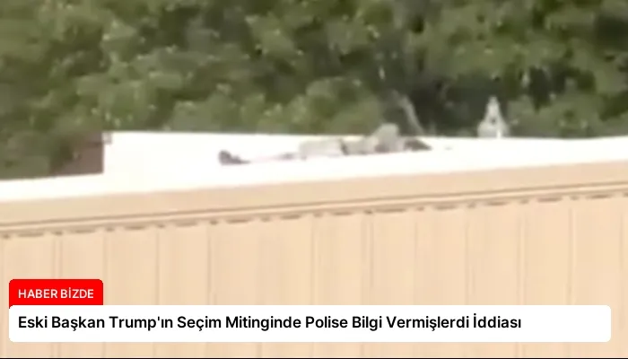 Eski Başkan Trump’ın Seçim Mitinginde Polise Bilgi Vermişlerdi İddiası