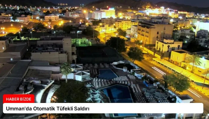 Umman’da Otomatik Tüfekli Saldırı