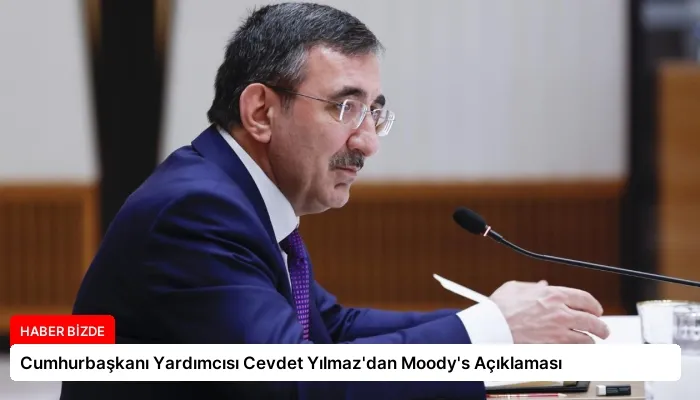 Cumhurbaşkanı Yardımcısı Cevdet Yılmaz’dan Moody’s Açıklaması