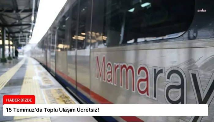 15 Temmuz’da Toplu Ulaşım Ücretsiz!