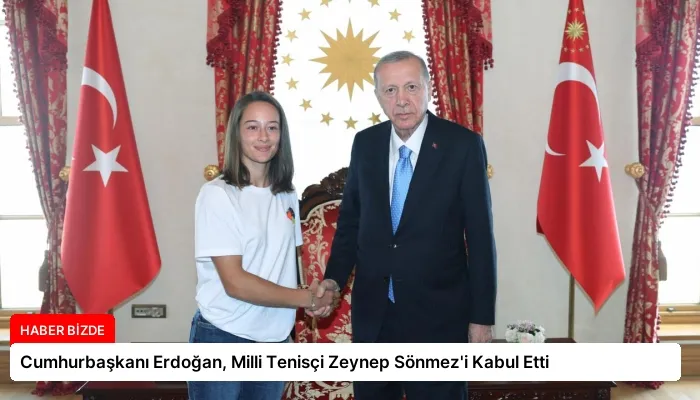 Cumhurbaşkanı Erdoğan, Milli Tenisçi Zeynep Sönmez’i Kabul Etti