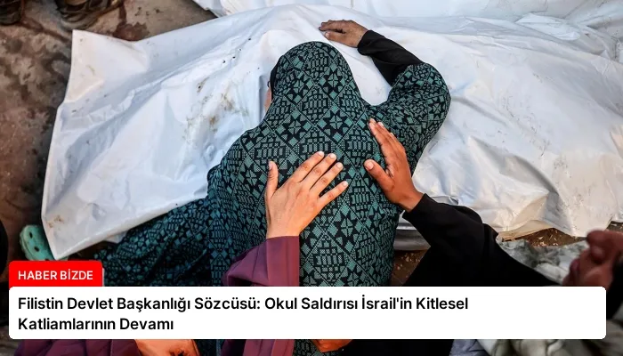 Filistin Devlet Başkanlığı Sözcüsü: Okul Saldırısı İsrail’in Kitlesel Katliamlarının Devamı