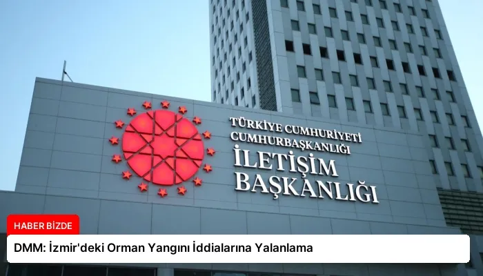 DMM: İzmir’deki Orman Yangını İddialarına Yalanlama