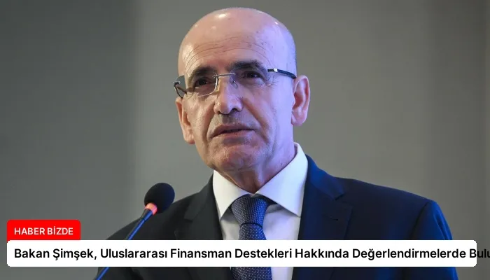 Bakan Şimşek, Uluslararası Finansman Destekleri Hakkında Değerlendirmelerde Bulundu
