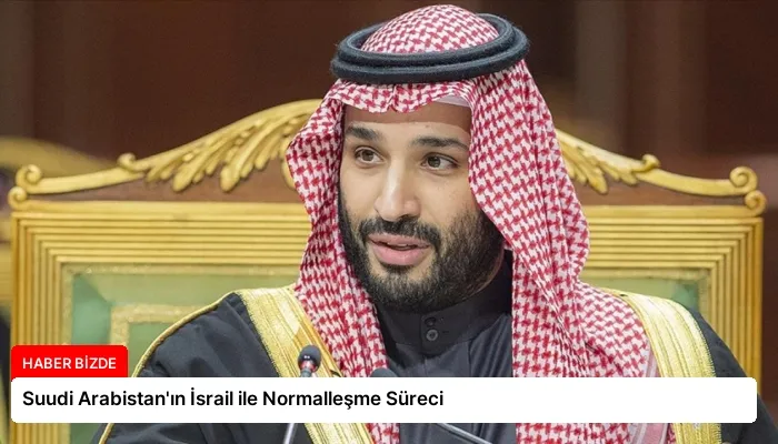 Suudi Arabistan’ın İsrail ile Normalleşme Süreci