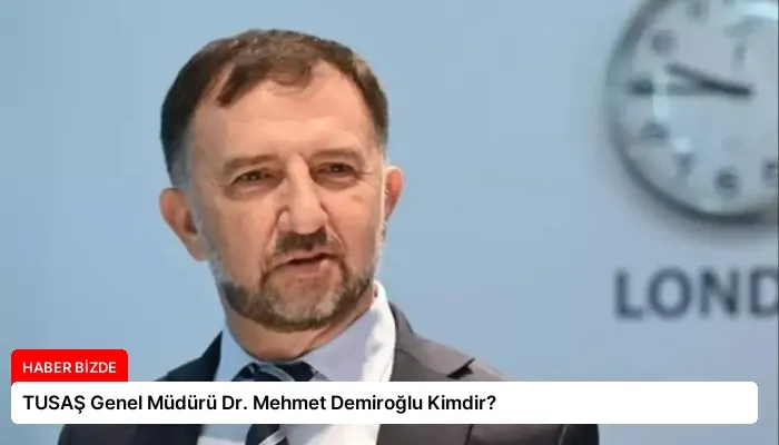 TUSAŞ Genel Müdürü Dr. Mehmet Demiroğlu Kimdir?