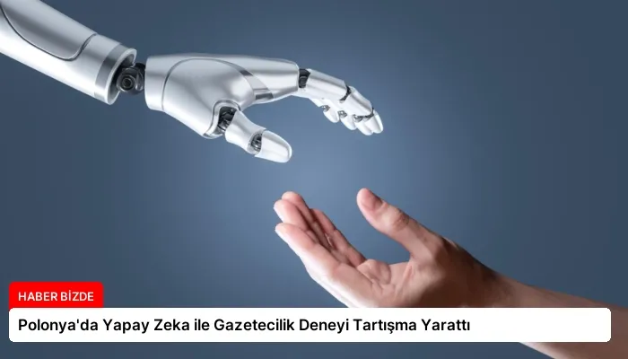 Polonya’da Yapay Zeka ile Gazetecilik Deneyi Tartışma Yarattı