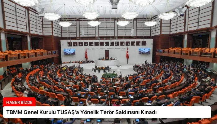TBMM Genel Kurulu TUSAŞ’a Yönelik Terör Saldırısını Kınadı