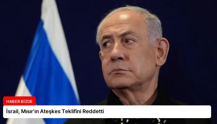 İsrail, Mısır’ın Ateşkes Teklifini Reddetti