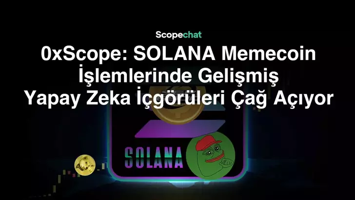 0xScope, Solana Memecoin’ler hakkındaki içgörü ve stratejilerini açıkladı