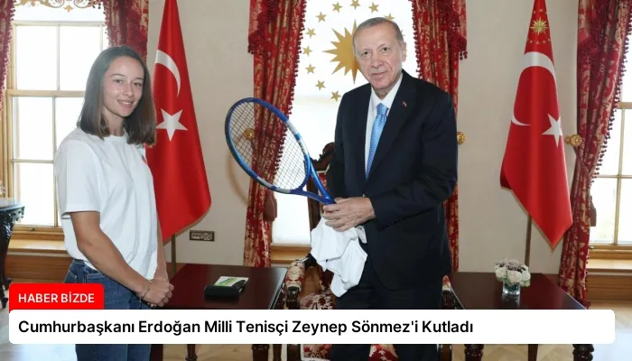 Cumhurbaşkanı Erdoğan Milli Tenisçi Zeynep Sönmez’i Kutladı