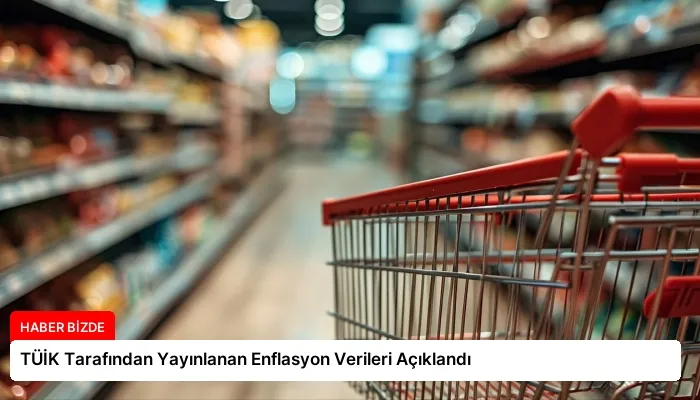 TÜİK Tarafından Yayınlanan Enflasyon Verileri Açıklandı