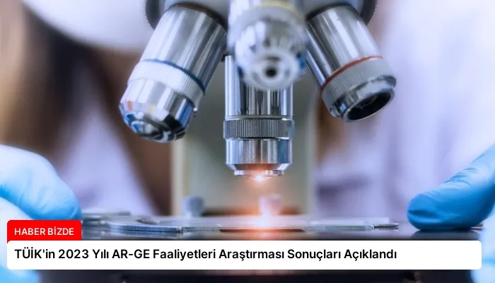 TÜİK’in 2023 Yılı AR-GE Faaliyetleri Araştırması Sonuçları Açıklandı