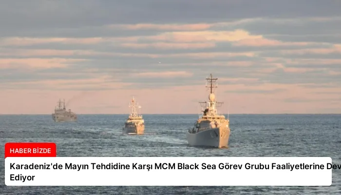 Karadeniz’de Mayın Tehdidine Karşı MCM Black Sea Görev Grubu Faaliyetlerine Devam Ediyor