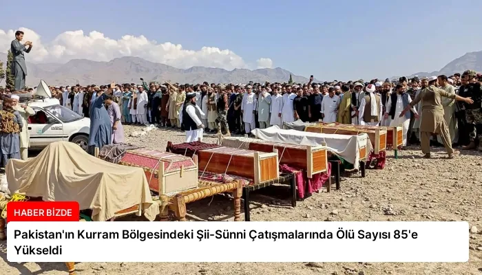 Pakistan’ın Kurram Bölgesindeki Şii-Sünni Çatışmalarında Ölü Sayısı 85’e Yükseldi
