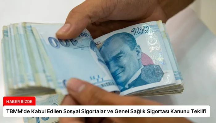TBMM’de Kabul Edilen Sosyal Sigortalar ve Genel Sağlık Sigortası Kanunu Teklifi