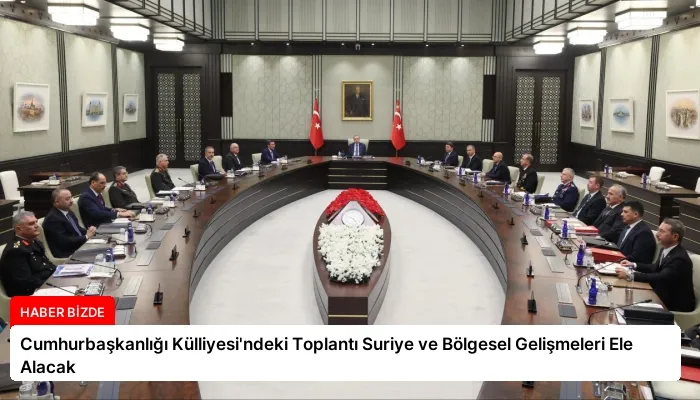 Cumhurbaşkanlığı Külliyesi’ndeki Toplantı Suriye ve Bölgesel Gelişmeleri Ele Alacak
