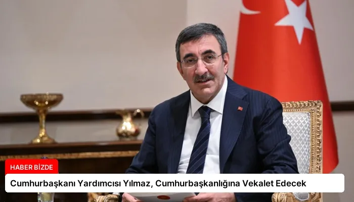 Cumhurbaşkanı Yardımcısı Yılmaz, Cumhurbaşkanlığına Vekalet Edecek