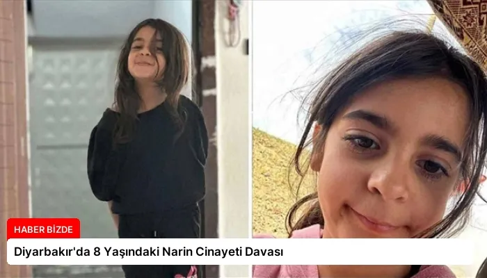 Diyarbakır’da 8 Yaşındaki Narin Cinayeti Davası