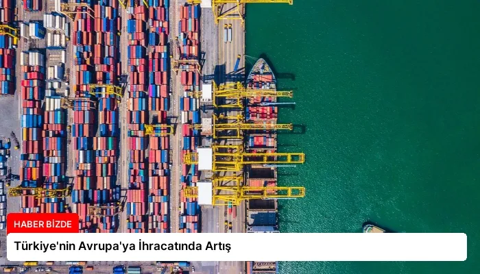 Türkiye’nin Avrupa’ya İhracatında Artış