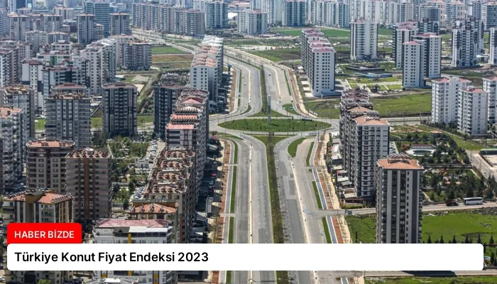 Türkiye Konut Fiyat Endeksi 2023