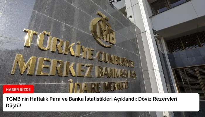 TCMB’nin Haftalık Para ve Banka İstatistikleri Açıklandı: Döviz Rezervleri Düştü!