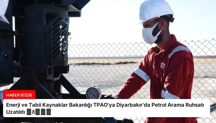 Enerji ve Tabii Kaynaklar Bakanlığı TPAO’ya Diyarbakır’da Petrol Arama Ruhsatı Uzatıldı ⏬👇