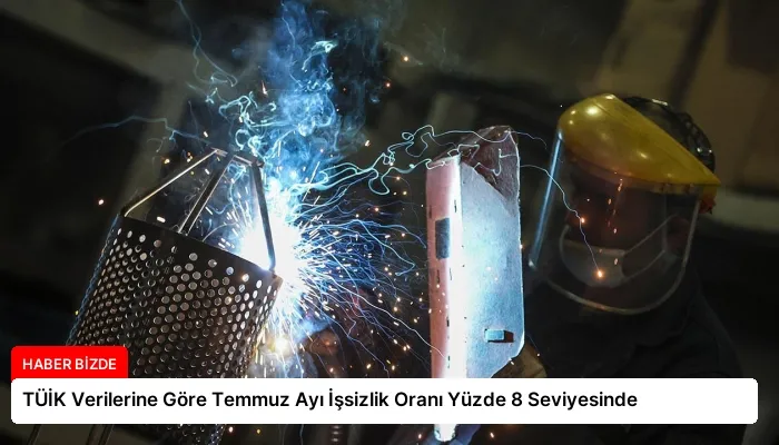 TÜİK Verilerine Göre Temmuz Ayı İşsizlik Oranı Yüzde 8 Seviyesinde