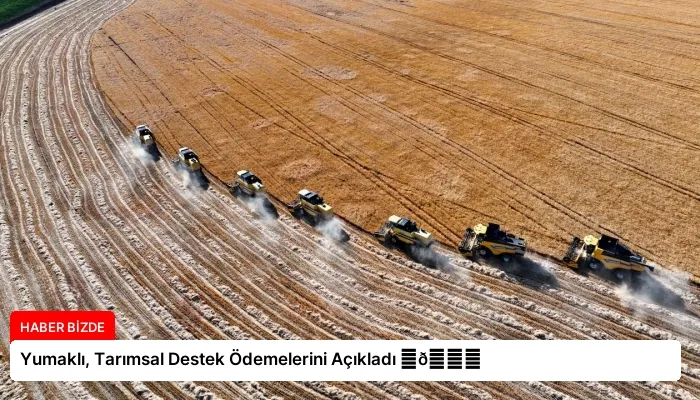 Yumaklı, Tarımsal Destek Ödemelerini Açıkladı ⏬👇