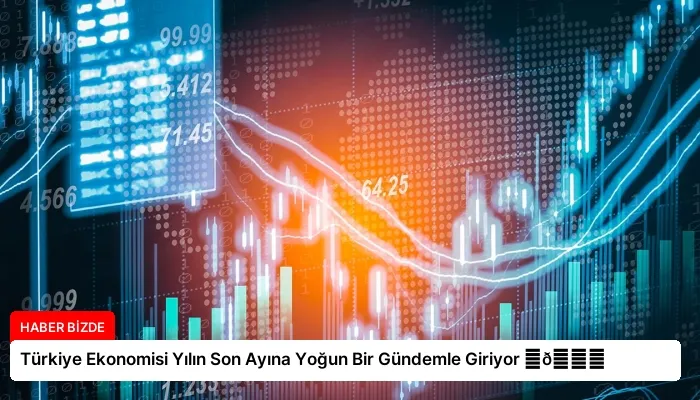 Türkiye Ekonomisi Yılın Son Ayına Yoğun Bir Gündemle Giriyor ⏬👇