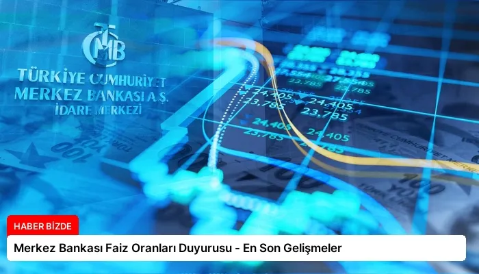 Merkez Bankası Faiz Oranları Duyurusu – En Son Gelişmeler