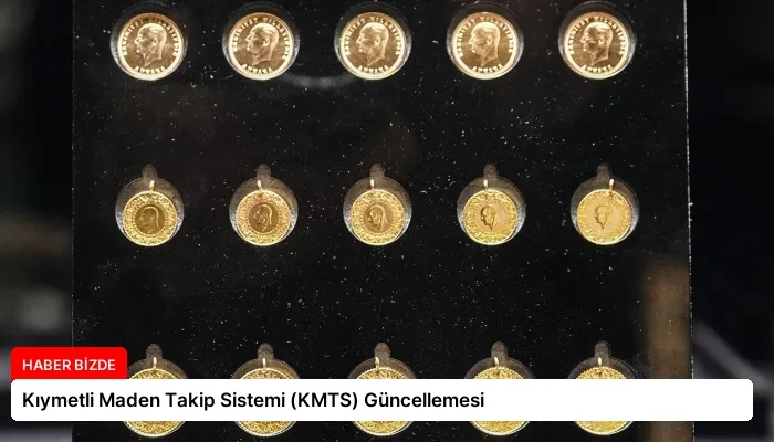 Kıymetli Maden Takip Sistemi (KMTS) Güncellemesi