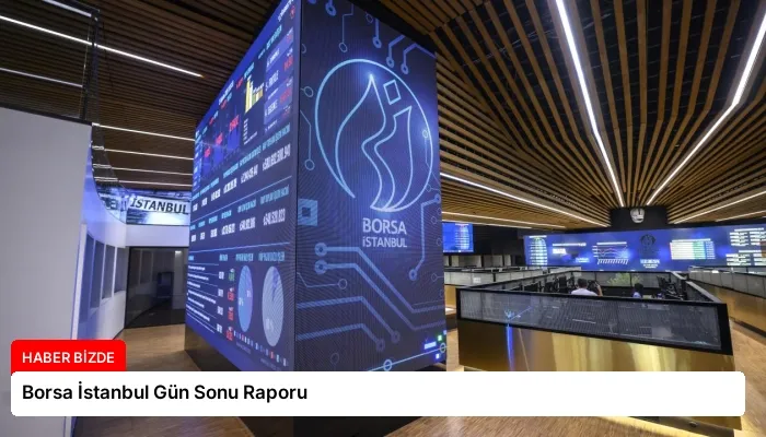Borsa İstanbul Gün Sonu Raporu