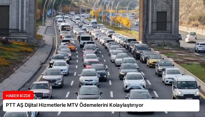 PTT AŞ Dijital Hizmetlerle MTV Ödemelerini Kolaylaştırıyor