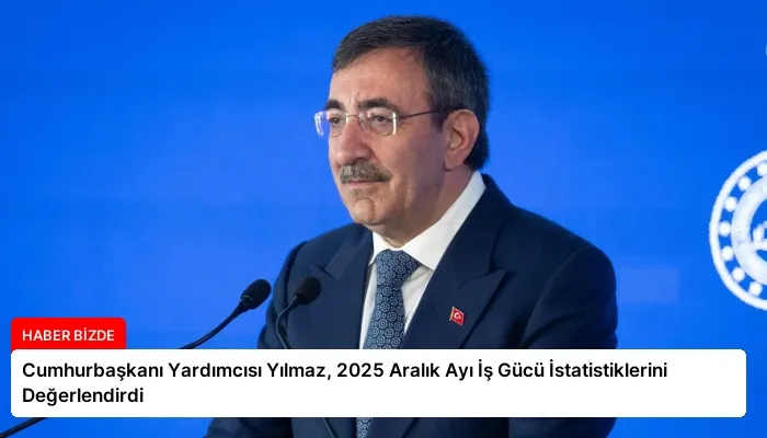 Cumhurbaşkanı Yardımcısı Yılmaz, 2025 Aralık Ayı İş Gücü İstatistiklerini Değerlendirdi