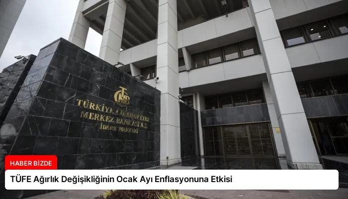 TÜFE Ağırlık Değişikliğinin Ocak Ayı Enflasyonuna Etkisi
