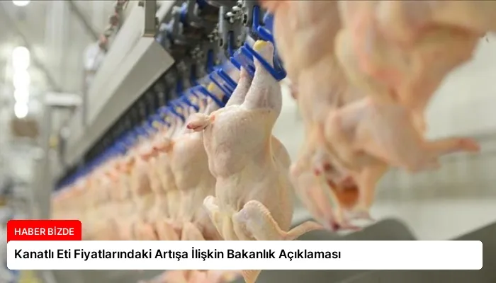 Kanatlı Eti Fiyatlarındaki Artışa İlişkin Bakanlık Açıklaması