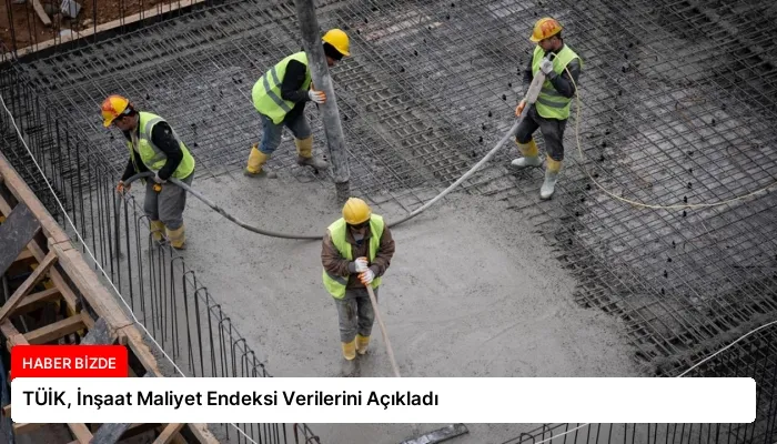 TÜİK, İnşaat Maliyet Endeksi Verilerini Açıkladı
