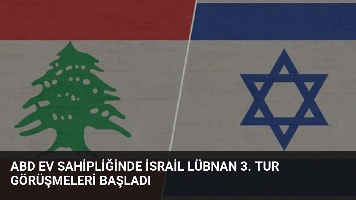 ABD Ev Sahipliğinde İsrail Lübnan 3. Tur Görüşmeleri Başladı
