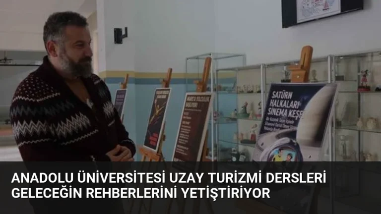 Anadolu Üniversitesi Uzay Turizmi Dersleri Geleceğin Rehberlerini Yetiştiriyor