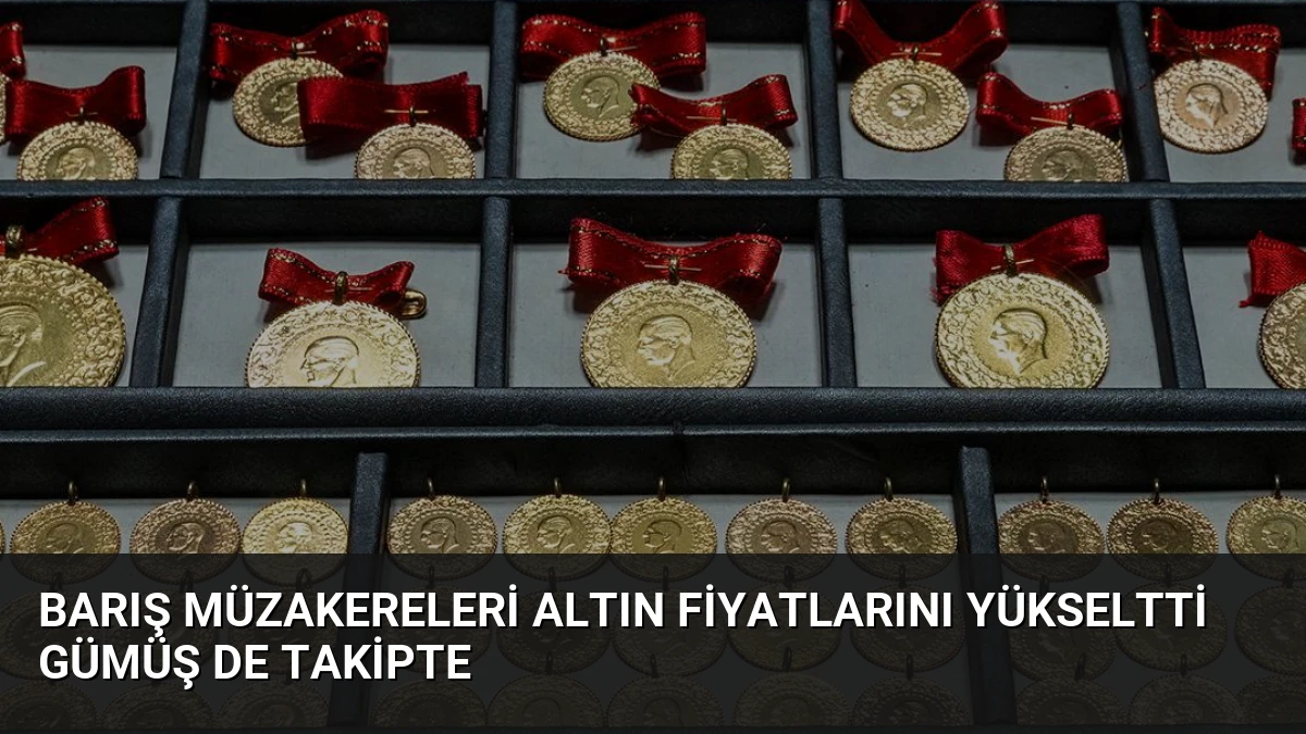 Barış Müzakereleri Altın Fiyatlarını Yükseltti Gümüş de Takipte