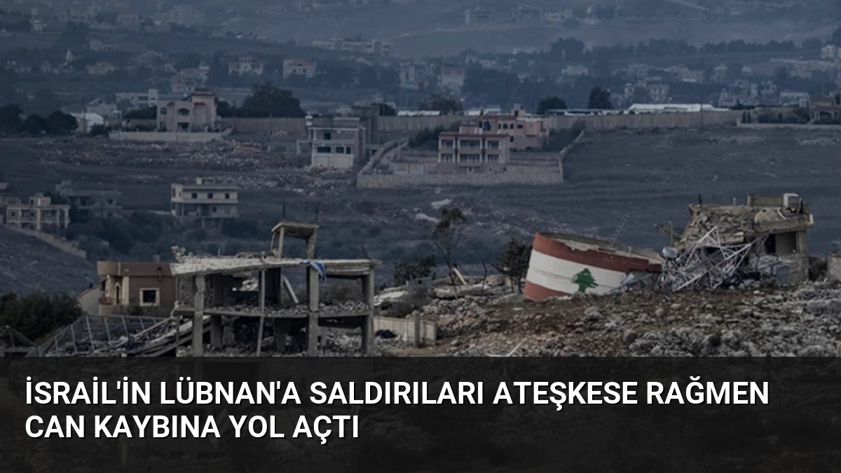 İsrail’in Lübnan’a Saldırıları Ateşkese Rağmen Can Kaybına Yol Açtı