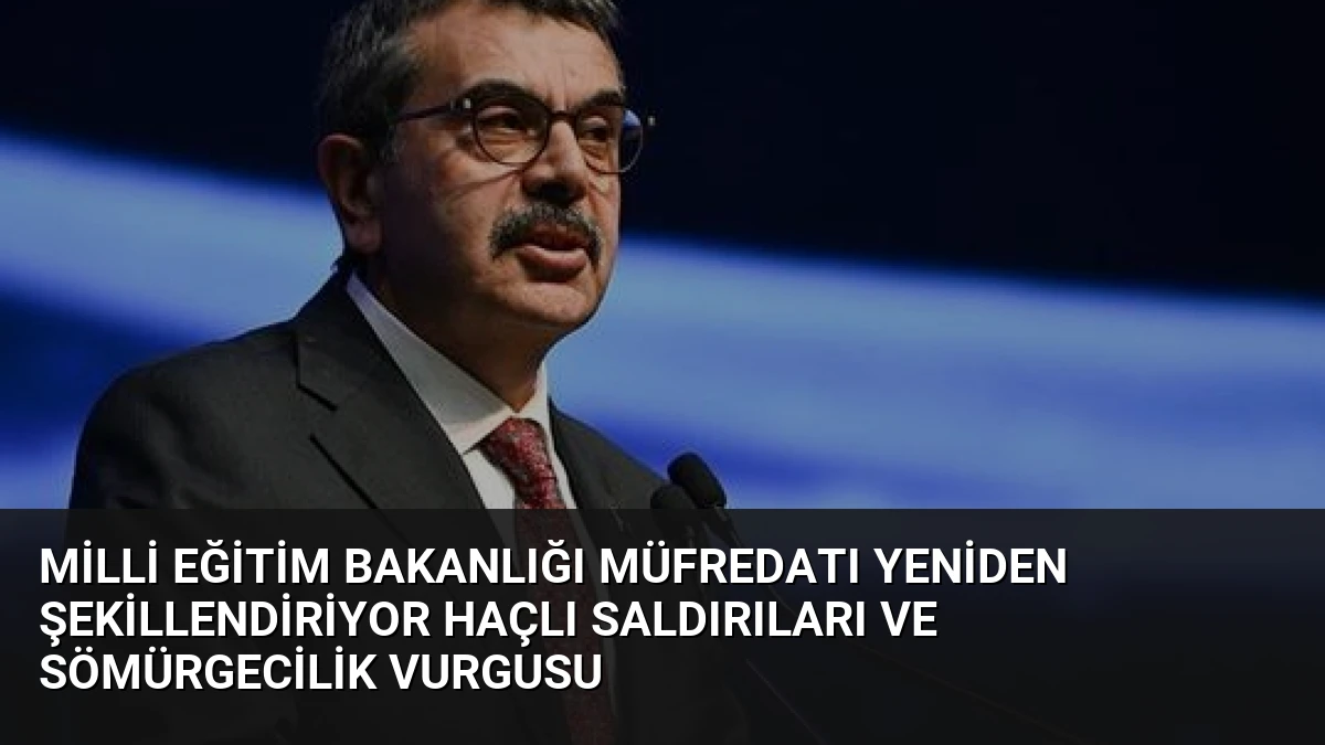 Milli Eğitim Bakanlığı Müfredatı Yeniden Şekillendiriyor Haçlı Saldırıları ve Sömürgecilik Vurgusu